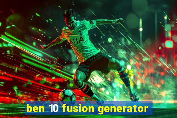 ben 10 fusion generator